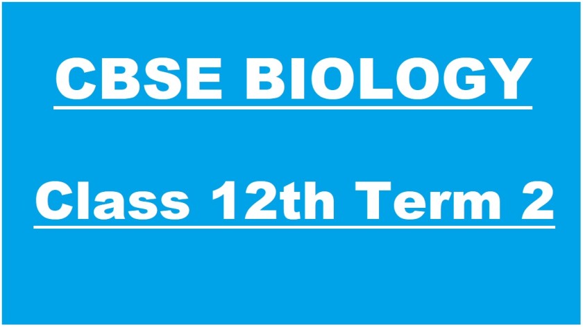 CBSE Class 12 Term 2 Bio